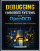 Debugging Embedded Systems with OpenOCD: A Practical Guide to Faster Bring-Up, Reliable Flashing, and Modern VS Code + GDB Workflows for ARM Cortex-M, by Vihaan Kulkarni