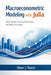 Macroeconometric Modeling with Julia: DSGE Models, Structural Estimation, and Policy Simulation by Alice Schwartz, Helena K. Marwood, Oliver J. Thatch