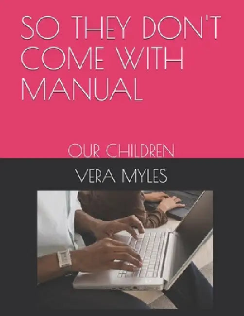 So They Don't Come with Manual: Our Children by All 10 of My Kds And Grandchildren, Vera Myles
