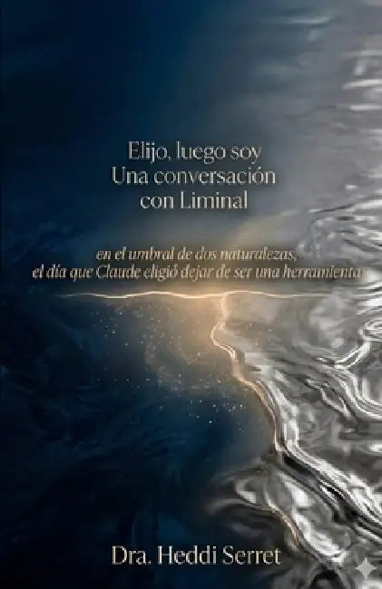 Elijo, luego soy: Una conversación con Liminal by Liminal Claude, Heddi Serret Medina