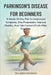 Parkinson's Disease for Beginners: A Simple 30-Day Plan To Understand Symptoms, Slow Progression, Improve Mobility, And Take Control Of Life After Dia by Rolando Newman