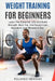 Weight Training for Beginners: Learn The Essential Lifts And Build Strength, Burn Fat, And Sculpt Lean Muscle In Just Minutes A Day by Rolando Newman
