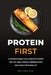 Protein First: A Science-Based High-Protein System for Fat Loss, Muscle Preservation and Long-Term Results by Matthew Cole