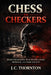 Chess vs Checkers: Rules for Dealing with Manipulators, Betrayal, and Fake Loyalty by Jc Thornton