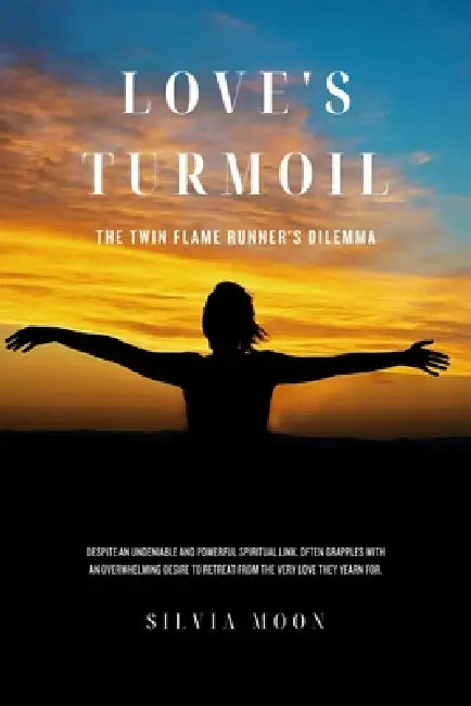 Love's Turmoil: The Twin Flame Runner's Dilemma by Silvia Moon