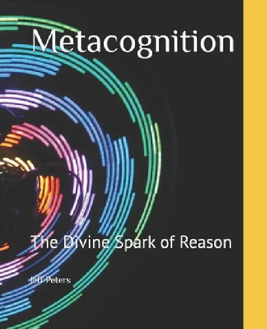 Metacognition: The Divine Spark of Reason by Jeff Peters