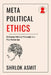 Meta-Political Ethics: Reframing Political Philosophy in a Post-Human Age by Shrlok Asmit
