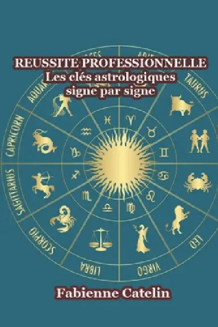 Réussite professionnelle: Les clés astrologiques signe par signe by Fabienne Catelin