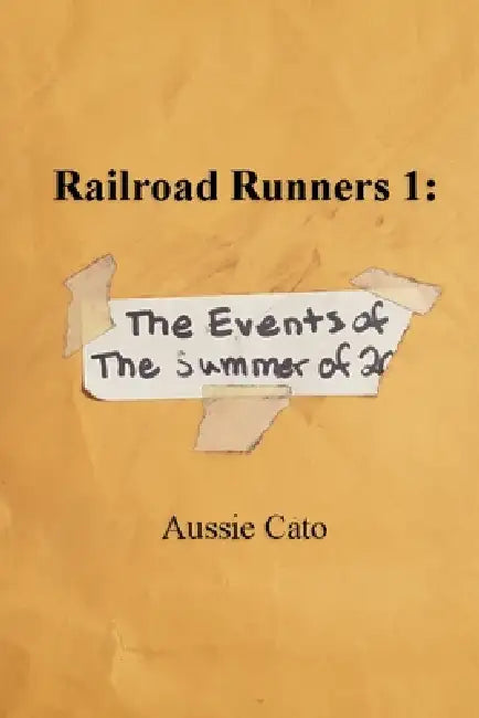 Railroad Runners 1: The Events of the Summer of 20- by Aussie Cato