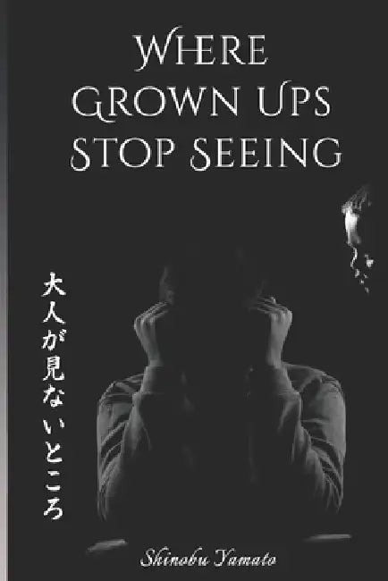 Where Grown Ups Stop Seeing by Shinobu Yamato