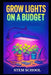 Grow Lights on a Budget: Growing healthy plants indoors without complicated equipment. by Stem School