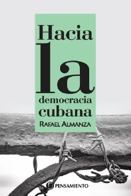 Hacia la democracia cubana by Rafael Almanza