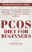 PCOS Diet for Beginners: A Simple 30-Day Meal Plan to Balance Hormones, Reduce Inflammation, and Boost Energy by Emma Baker