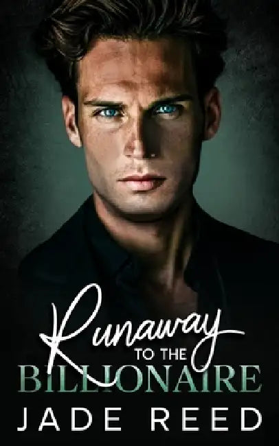 Runaway to the Billionaire: A Second Chance, Enemies to Lovers Romance by Jade Reed