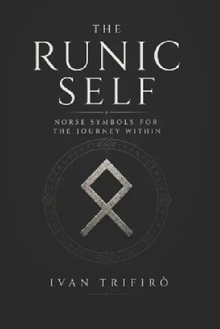 The Runic Self: Norse Symbols for the Journey Within by Ivan Trifirò
