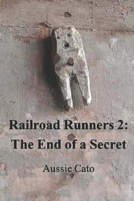 Railroad Runners 2: The End of a Secret by Aussie Cato