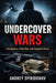 Undercover Wars: Intelligence, Infiltration, and Organized Crime by Andrey Spiridonov