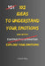 102 Ideas To Understand Your Emotions: No Complex Psychology. No Complicated Theories. Simple Practical Ways To Understand And Observe Your Emotions A by Charles King