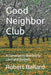 Good Neighbor Club: A Community Bonded by Love and Respect by Robert Elias Ballard