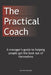 The Practical Coach: A Managers Guide to More Effective Coaching by K. Reynolds