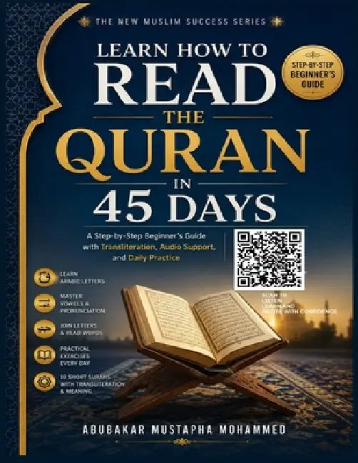 Learn How to Read the Quran in 45 Days: A Step-by-Step Beginner's Guide with Transliteration, Audio Support, and Daily Practice by Abubakar Mohammed Mustapha