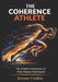 The Coherence Athlete: The Hidden Architecture of Peak Human Performance by Jerome Conlon