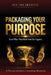 Packaging Your Purpose: Turn What You Know Into Six Figures - A Proven Lifestyle Consulting Blueprint by Ben Tha Greatest
