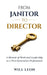 From Janitor to Director: A Memoir of Work and Leadership as a First-Generation Professional by Will Leon