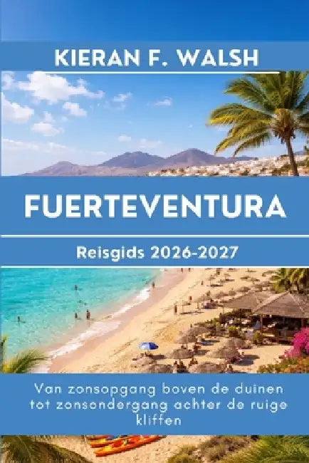 Fuerteventura Reisgids 2026-2027 by Kieran F. Walsh