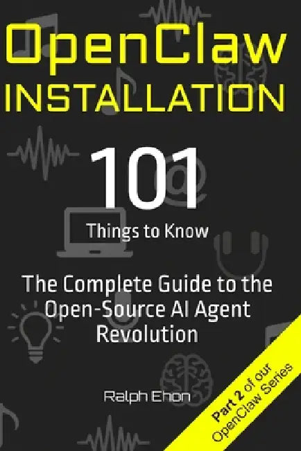 OpenClaw Installation - 101 Things to Know: The Complete Setup Guide for macOS, Linux, Windows, Docker, and Cloud by Ralph Ehon