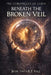 Beneath The Broken Veil by R. P. Vale