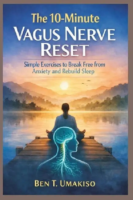 The 10-Minute Vagus Nerve Reset: The 10-Minute Vagus Nerve Reset by Ben T. Umakiso