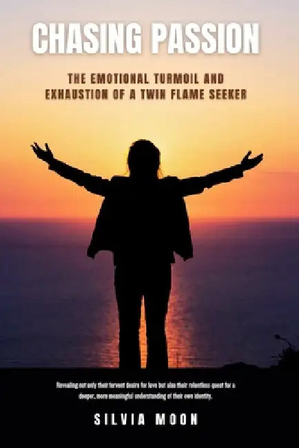 Chasing Passion: The Emotional Turmoil and Exhaustion of a Twin Flame Seeker by Silvia Moon