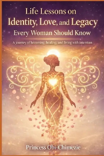 Life Lessons On Identity Love And Legacy Every Woman Should Know
