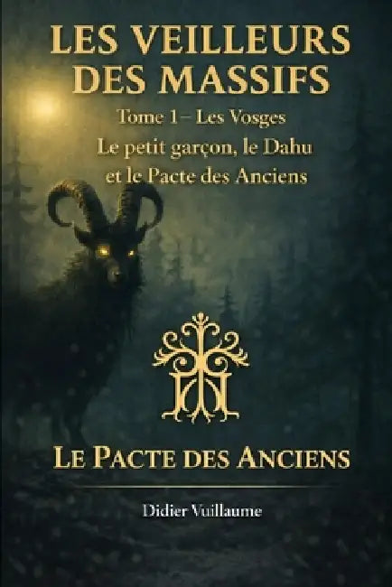 Les Veilleurs des Massifs: Le petit Garçon, Le Dahu et Le pacte des Anciens by Didier Vuillaume
