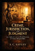 Crime, Jurisdiction, and Judgment: Law, Authority, and the Moral Structure of Criminal Responsibility by S. C. Sayles