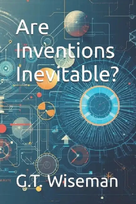 Are Inventions Inevitable? by Jose Thomas, G. T. Wiseman
