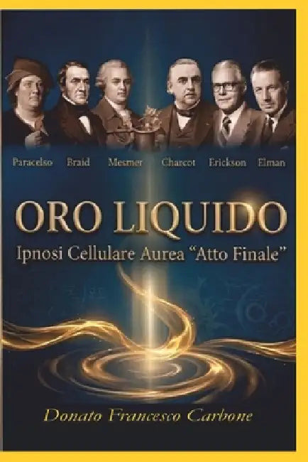 Oro Liquido: Ipnosi Cellulare Aurea "Atto Finale" by Donato Francesco Carbone