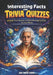 Interesting Facts and trivia quizzes: Ultimate Trivia Quizzes and Mind-Blowing Facts for Curious Minds by Abu Bakor Siddik