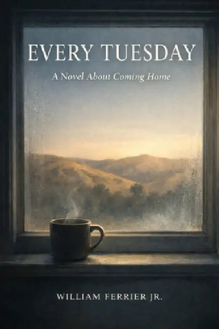 Every Tuesday: A Novel About Coming Home by Jr. Ferrier William