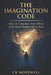 The Imagination Code: How to Convince Your Mind That Your Dream Life Is Real by Ck Hopewell