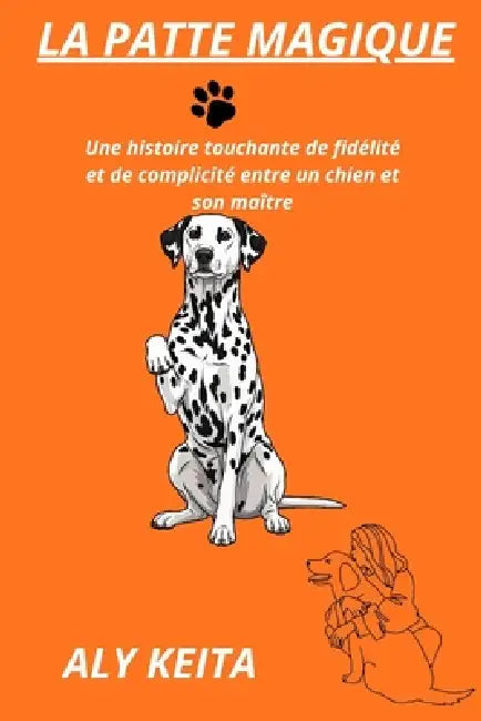 La Patte Magique: Une histoire touchante de fidélité et de complicité entre un chien et son maître by Aly Keita