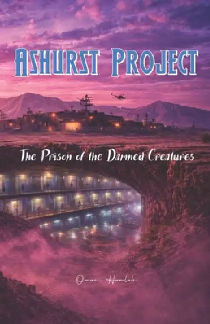 Ashurst Project: The Prison of the Damned Creatures by Omari Hamlah