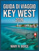 Guida turistica di Key West 2026: Principali attrazioni, alloggi, eventi del festival, cose da fare, angoli nascosti, ristoranti, informazioni pratich by Mary R. Boyce