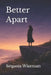Better Apart: Healing and Growing After Heartbreak by Sequoia Wiseman