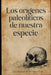 Los Orígenes Paleolíticos De Nuestra Especie