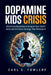 Dopamine kids Crisis: What Overstimulation is Doing to Your Child's Brain and the Detox Strategy That Reverse it by Carl S. Fowler
