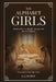 The Alphabet Girls: A WWII story by E. a. Dustin
