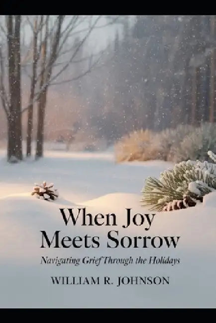 When Joy Meets Sorrow by William R. Johnson