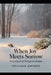 When Joy Meets Sorrow by William R. Johnson